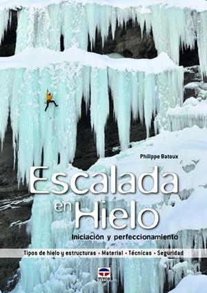 ESCALADA EN HIELO. INICIACION Y PERFECCIONAMIENTO | 9788479029791 | BATOUX,PHILIPPE