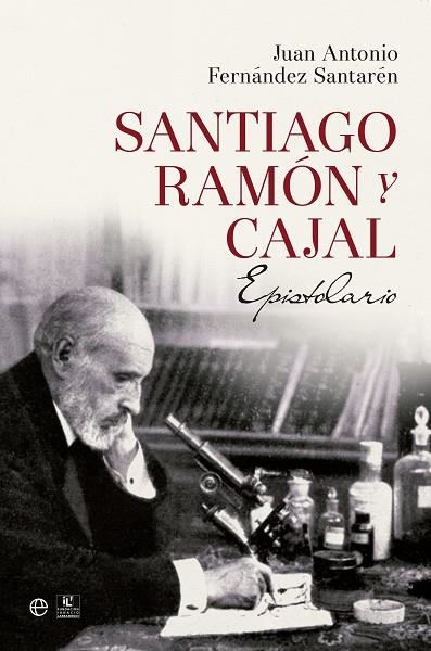 SANTIAGO RAMON Y CAJAL. EPISTOLARIO | 9788490602188 | FERNANDEZ SANTAREN,JUAN ANTONIO