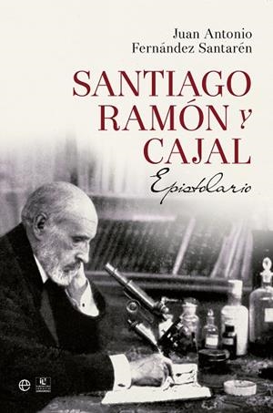 SANTIAGO RAMON Y CAJAL. EPISTOLARIO | 9788490602188 | FERNANDEZ SANTAREN,JUAN ANTONIO