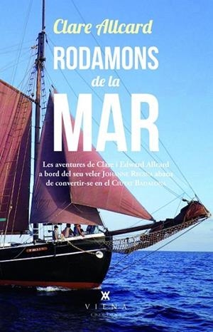 RODAMONS DE LA MAR. LES AVENTURES DE CLARE I EDWARD ALLCARD A BORD DEL SEU VELER JOHANNE REGINA ABANS QUE ES CONVERTIS EN EL CIUTAT DE BADALONA | 9788483307649 | ALLCARD,CLARE