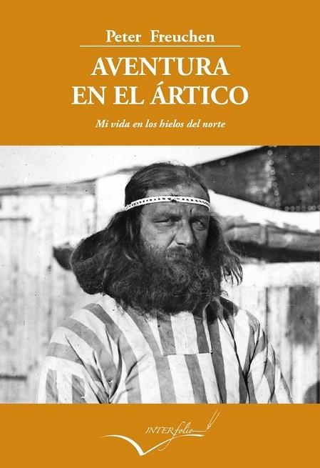 AVENTURA EN EL ARTICO. MI VIDA EN LOS HIELOS DEL NORTE | 9788494061059 | FREUCHEN,PETER