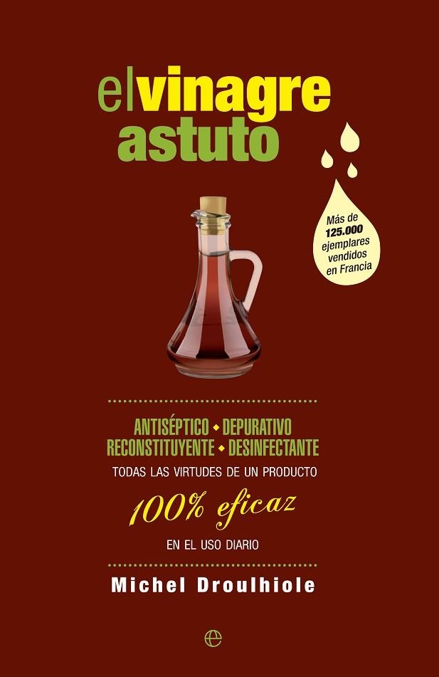 VINAGRE ASTUTO. TODAS LAS VIRTUDES DE UN PRODUCTO 100% EFICAZ | 9788490602621 | DROULHIOLE,MICHEL