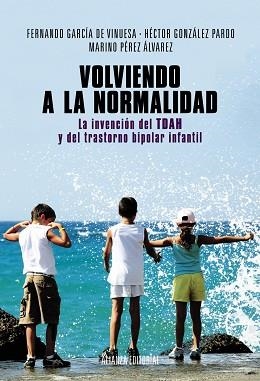 VOLVIENDO A LA NORMALIDAD. LA INVENCION DEL TDAH Y DEL TRASTORNO BIPOLAR INFANTIL | 9788420684628 | PEREZ ALVAREZ,MARINO GONZALEZ PARDO,HECTOR GARCIA DE VINUESA,FERNANDO