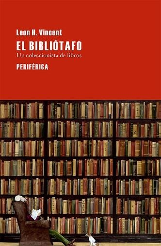 BIBLIOTAFO UN COLECCIONISTA DE LIBROS | 9788416291069 | VINCENT,LEON H.