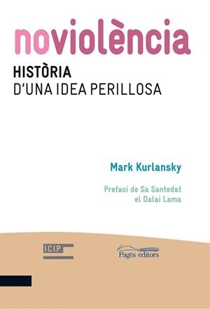 NOVIOLENCIA HISTORIA D´UNA IDEA PERILLOSA | 9788499752600 | KURLANSKY,MARK