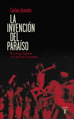 INVENCION DEL PARAISO EL LIVING THEATRE Y EL ARTE DE LA OSADIA | 9788430609444 | GRANES,CARLOS