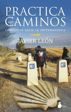 PRACTICA LOS CAMINOS. CAMINANDO HACIA LA IMPERMANENCIA | 9788416233212 | LEON,JAVIER DE