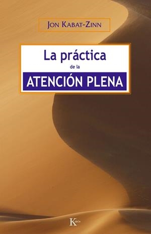 PRACTICA DE LA ATENCION PLENA | 9788472456464 | KABAT-ZINN,JON