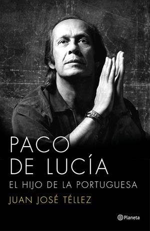 PACO DE LUCIA. EL HIJO DE LA PORTUGUESA | 9788408136750 | TELLEZ,JUAN JOSE