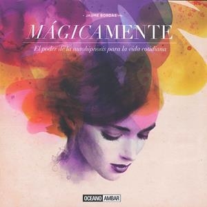 MAGICAMENTE. EL PODER DE LA AUTOHIPNOSIS PARA LA VIDA COTIDIANA | 9788475568713 | BORDAS,JAUME