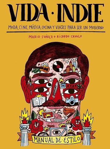 VIDA INDIE. MODA,CINE,MUSICA,COCINA Y VIAJES... | 9788416177455 | SUAREZ,MARIO CAVOLO,RICARDO