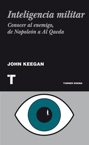 INTELIGENCIA MILITAR.CONOCER AL ENEMIGO,DE NAPOLEON A AL QAEDA | 9788475067667 | KEEGAN,JOHN