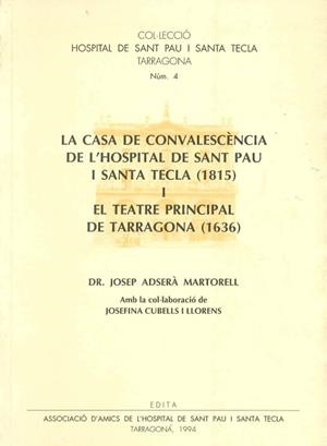 CASA DE CONVALESCENCIA DE L,HOSPITAL DE SANT PAU I SANTA TECLA 1815 I EL TEATRE PRINCIPAL DE TARRAGONA 1936 | 9788460511960 | ADSERA MARTORELL,JOSEP CUBELLS I LLORENS,JOSEFINA