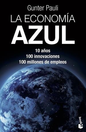 ECONOMIA AZUL. 10 AÑOS, 100 INNOVACIONES, 100 MILLONES DE EMPLEO | 9788490660201 | PAULI,GUNTER