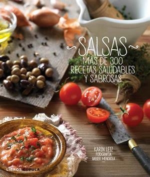 SALSAS. MAS DE 300 RECETAS SALUDABLES Y SABROSAS | 9788448008901 | LEIZ,KARIN