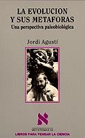 EVOLUCION Y SUS METAFORAS. UNA PERSPECTIVA PALEOBIOLOGICA | 9788472234147 | AGUSTI,JORDI