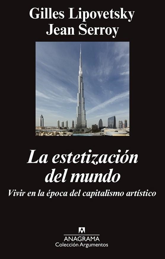 ESTETIZACION DEL MUNDO. VIVIR EN LA EPOCA DEL CAPITALISMO ARTISTICO | 9788433963758 | LIPOVETSKY,GILLES SERROY,JEAN