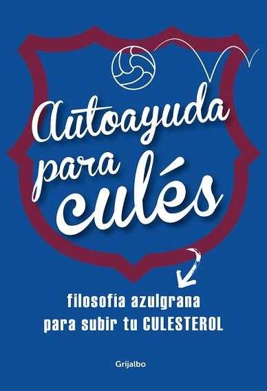 AUTOAYUDA PARA CULES. FILOSOFIA BLAUGRANA PARA SUBIR TU CULESTEROL | 9788425353086