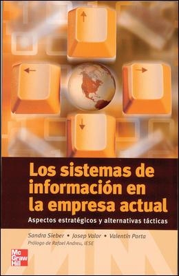 SISTEMAS DE INFORMACION EN LA EMPRESA ACTUAL. ASPECTOS ESTRATEGICOS Y ALTERNATIVAS TACTICAS | 9788448140069 | SIEBER,SANDRA VALOR,JOSEP PORTA,VALENTIN