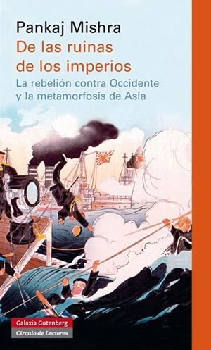 DE LAS RUINAS DE LOS IMPERIOS. LA REBELION CONTRA OCCIDENTE Y LA METAMORFOSIS DE ASIA | 9788416072453 | MISHRA,PANKAJ