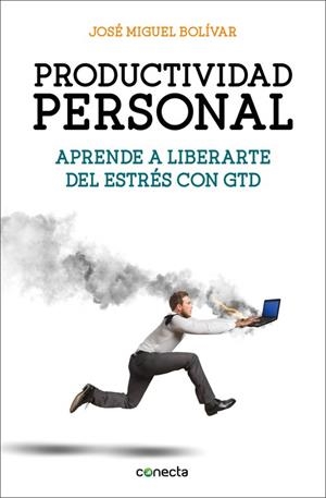 PRODUCTIVIDAD PERSONAL. APRENDE A LIBERARTE DEL ESTRES CON GTD | 9788416029341 | BOLIVAR,JOSE MIGUEL