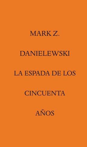 ESPADA DE LOS CINCUENTA AÑOS | 9788492837779 | DANIELEWSKI,MARK Z.