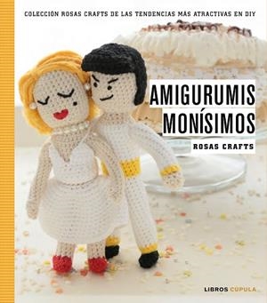 AMIGURUMIS MONISIMOS. ROSAS CRSFTS | 9788448021245 | CRAFTS, ROSAS