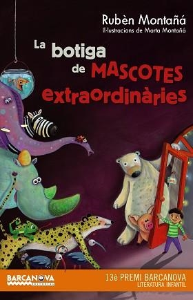 BOTIGA DE MASCOTES EXTRAORDINARIES (13 PREMI BARCANOVA LITERATURA INFANTIL) | 9788448936020 | MONTAÑA,RUBEN