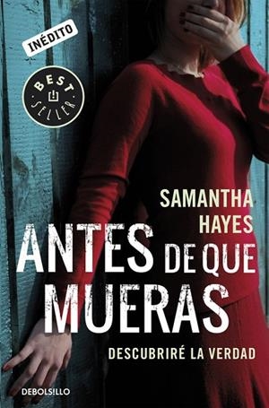 ANTES DE QUE MUERAS DESCUBRIRE LA VERDAD. INEDITO | 9788490624036 | HAYES,SAMANTHA