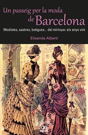 UN PASSEIG PER LA MODA DE BARCELONA. MODISTES SASTRES BOTIGUES... | 9788472460980 | ALBERTI,ELISENDA