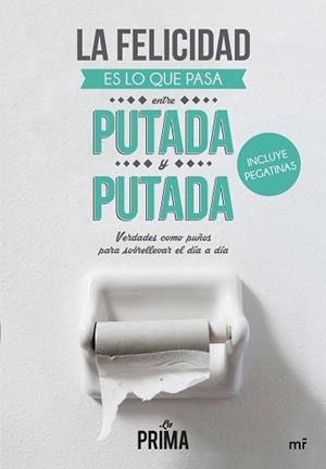 FELICIDAD ES LO QUE PASA ENTRE PUTADA Y PUTADA+PEGATINAS | 9788427041837 | LA PRIMA
