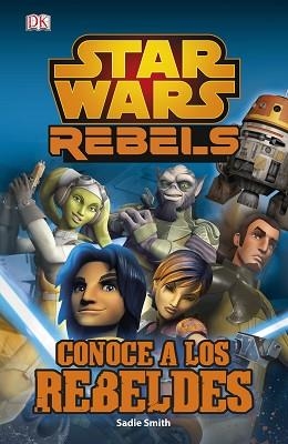 STAR WARS REBEL CONOCE A LOS REBELDES | 9788408134039 | SMITH,SADIE