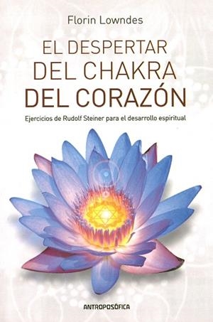 EL DESPERTAR DEL CHAKRA DEL CORAZON. EJERCICIOS DE RUDOLF STEINER PARA EL DESARROLLO ESPIRITUAL | 9789879066805 | LOWNDES,FLORIN