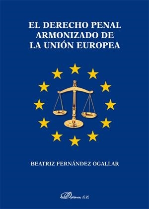 DERECHO PENAL ARMONIZADO DE LA UNION EUROPEA | 9788490317914 | FERNANDEZ OGALLAR,BEATRIZ