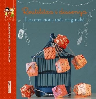 REUTILITZA I DISSENYA. LES CREACIONS MES ORIGINALS! | 9788448934507
