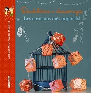 REUTILITZA I DISSENYA. LES CREACIONS MES ORIGINALS! | 9788448934507