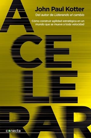 ACELERAR. COMO DESARROLLAR AGILIDAD ESTRATEGICA EN UN MUNDO QUE SE MUEVE A TODA VELOCIDAD | 9788416029365 | KOTTER,JOHN P.