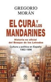 CURA Y LOS MANDARINES. HISTORIA NO OFICIAL DEL BOSQUE DE LOS LETRADOS. CULTURA Y POLITICA EN ESPAÑA 1962-1996 | 9788446041283 | MORAN,GREGORIO