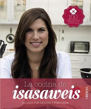 COCINA DE ISASAWEIS. BELLEZA POR DENTRO Y POR FUERA. 100 RECETAS UNICAS | 9788441536388 | ISASAWEIS