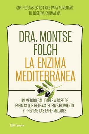 ENZIMA MEDITERRANEA. UN METODO SALUDABLE A BASE DE ENZIMAS QUE RETRASA EL ENVEJECIMIENTO Y PREVIENE LAS ENFERMEDADES | 9788408126768 | FOLCH,MONTSE