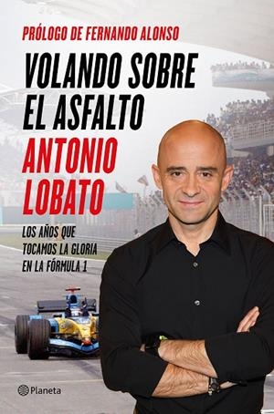 VOLANDO SOBRE EL ASFALTO. LOS AÑOS QUE TOCAMOS LA GLORIA EN LA FORMULA 1 | 9788408138198 | LOBATO,ANTONIO