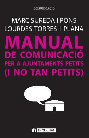 MANUAL DE COMUNICACIO PER A AJUNTAMENTS PETITS (I NO TAN PETITS) | 9788490647042 | SUREDA I PONS,MARC TORRES I PLANA,LOURDES