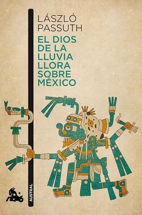 DIOS DE LA LLUVIA LLORA SOBRE MEXICO | 9788494165979 | PASSUTH,LASZLO
