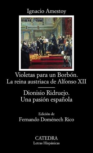 VIOLETAS PARA UN BORBON. LA REINA AUSTRIACA DE ALFONSO XII / DIONISIO RIDRUEJO. UNA PASION ESPAÑOLA | 9788437633985 | AMESTOY,IGNACIO