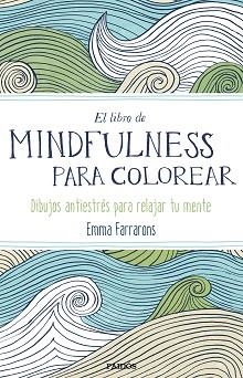 MINDFULNESS PARA COLOREAR. TERAPIA ANTIESTRES PARA GENTE MUY OCUPADA | 9788449331275 | FARRARONS,EMMA