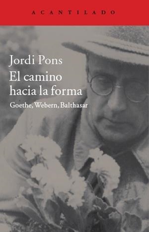 CAMINO HACIA LA FORMA. GOETHE,WRBERN.BALTHASAR | 9788416011506 | PONS,JORDI