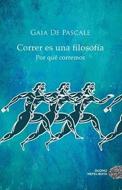 CORRER ES UNA FILOSOFIA. POR QUE CORREMOS | 9788416261376 | PASCALE,GAIA DE