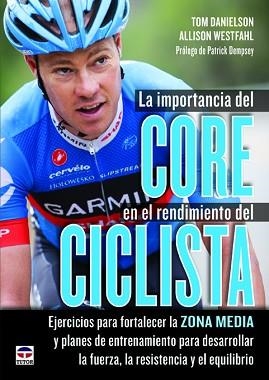 IMPORTANCIA DEL CORE EN EL RENDIMIENTO DEL CICLISTA. EJERCICIOS PARA FORTALECER LA ZONA MEDIA Y PLANES DE ENTRENAMIENTO PARA DESARROLLAR LA FUERZA, LA | 9788479029920 | DANIELSON,TOM WESTFAHL,ALLISON