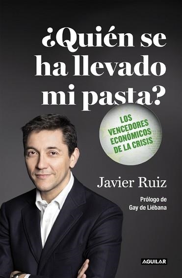 QUIEN SE HA LLEVADO MI PASTA? LOS VENCEDORES ECONOMICOS DE LA CRISIS | 9788403501133 | RUIZ,JAVIER