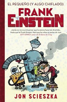 FRANK EINSTEIN. EL PEQUEÑO Y ALGO CHIFLADO | 9788420419077 | SCIESZKA,JON